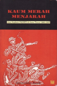 Kaum Merah Menjarah : Aksi Sepihak PKI/BTI di Jawa Timur 1960-1965