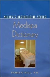 Milady's Aesthetician Series: Medispa Dictionary