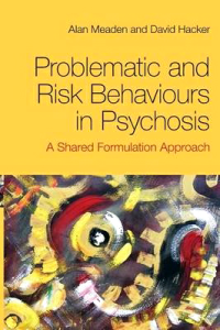 Problematic and risk behaviours in psychosis: a shared formulation approach