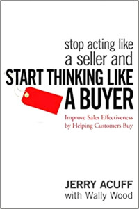 Stop acting like a seller and start thinking like a buyer