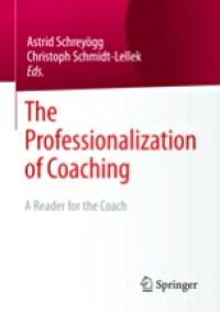 The Professionalization of coaching: A reader for the coach