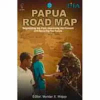 Papua Road Map Negotiating the past, Improving the Present and Securing the future