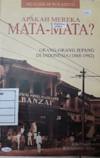 Apakah mereka mata-mata ?: orang-orang Jepang di Indonesia (1868-1942)