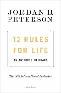 12 Rules For Life; An Antidote to Chaos