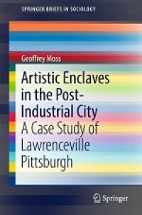 Artistic Enclaves in The Post-Industrial City: A Case Study of Lawrenceville Pittsburgh