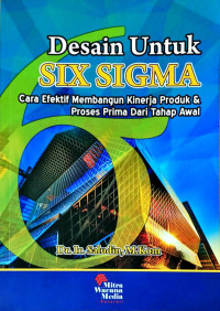 Desain Untuk Six Sigma : Cara Efektif Membangun Kinerja Produk & Proses Prima Dari Tahap Awal