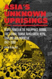 Asia's unknown uprising : Volume 2, People power in the Philippines, Burma, Tibet, China, Taiwan, Bangladesh, Nepal, Thailand, and Indonesia, 1947 - 2009