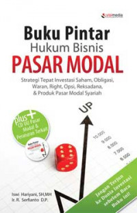 Buku Pintar Hukum Bisnis Pasar Modal: Strategi Tepat Investasi Saham, Obligasi, Waran, Right, Opsi, Reksadana, & Produk Pasar Modal Syariah