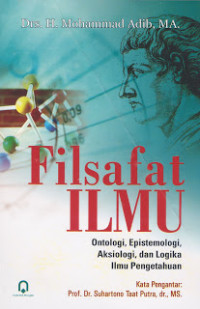 Filsafat Ilmu : Ontologi, Epistemologi, Aksiologi, dan Logika Ilmu Pengetahuan