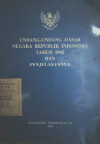 Undang-Undang Dasar Negara republik Indonesia Tahun 1945 dan Penjelasannya