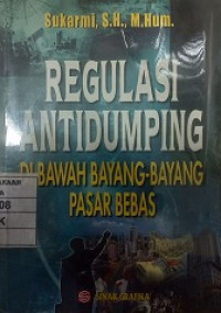 Image of Regulasi antidumping : dibawah bayang-bayang pasar bebas