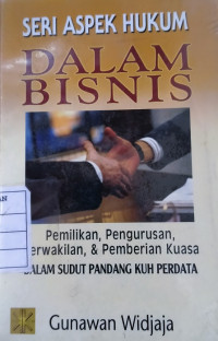 Aspek hukum dalam bisnis: pemilikan, pengurusan, perwakilan, & pemberian kuasa ( dalam sudut pandang KUH perdata )