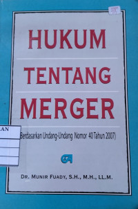 Hukum Tentang Menger: berdasarkan undang - undang nomor 40 tahun 2007