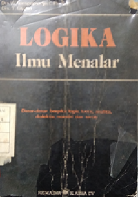 Logika ilmu menalar dasar-dasar bberpikir logis, kritis, analitis, ì dialektis, mandiri dan tertib