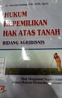 Image of Hukum kepemilikan hak atas tanah bidang agribisnis: hak menguasai negara dalam sistem hukum pertanahan Indonesia