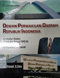 Image of dewan perwakilan daerah republik indonesia : arsitektur history , peran dan fungsi DPD RI terhadap daerah di Era Otonomi Daerah