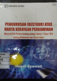 Image of Pengurusan (Bestuur) atas Harta Kekayaan Perkawinan: Menurut KUH Perdata Undang-undang Nomor 1 Tahun 1974 tentang perkawinan dan Hukum Islam