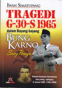 Tragedi G-30-S 1965: dalam Bayang-Bayang Bung Karno Sang Peragu: Kesaksian Kebudayaan atas Prolog-Epilognya.