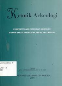 Kronik arkeologi perspektif hasil penelitian arkeologi di Jawa Barat, Kalimantan Barat dan Lampung