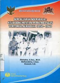 Seri sejarah Soerabaja: studi dokumentasi perkembangan teritorial Surabaya 1850-1960