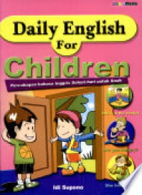 Daily English for Children : Percakapan Bahasa Ingris Sehari-hari untuk Anak