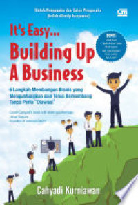 It's Easy Building Up A Business : 6 Langkah Membangun Bisnis Yang Menguntungkan dan Terus Berkembang Tanpa Perlu 