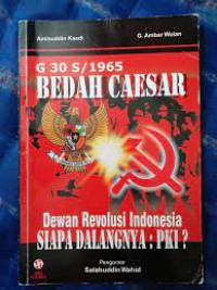 G.30 S./ 1965 Bedah Caesar Dewan Revolusi Indonesia: Siapa Dalangnya PKI?