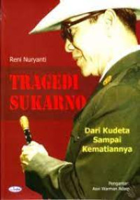 Tragedi Sukarno: Dari kudeta sampai Kematiannya