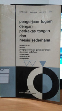 Pengerjaan Logam dengan Perkakas Tangan dan Mesin Sederhana : Pengukuran, Sesuaian, Pengerjaan dengan Perkakas Tangan dan Mesin Sederhana, Penempaan, Penyolderan, Pengelasan