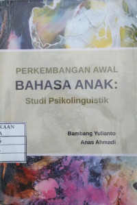 Perkembangan Awal Bahasa Anak : Studi Psikolinguistik