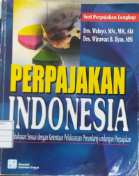 Perpajakan Indonesia : Pembahasan Sesuai dengan Ketentuan Pelaksanaan Perundang-Undangan Perpajakan