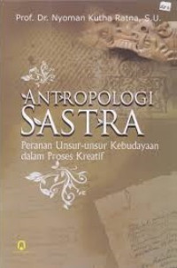 Antropologi Sastra: Peranan Unsur-Unsur Kebudayaan dalam Proses Kreatif