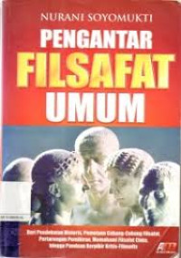 Pengantar Filsafat Umum : dari pendekatan history, pemetaan cabang-cabang filsafat, pertarungan pemikiran, memahiami filsafat cinta, hingga panduan berpikir kritis-filosofi