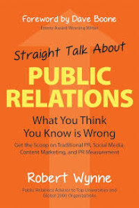 Straight Talk About : Public Relations what you think you know is wrong