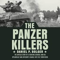 Image of The Panzer Killers : the untold story of a fighting general and his spreadhead tank division's charge into the third reich