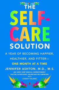 The Self-Care Solution : a year of becoming happier, healthier, and fitter- one month at a time