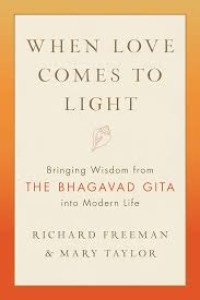Image of When Love Comes To Light : bringing wisdom from the bhagavad gita into modern life