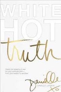 Image of White Hot Truth : clarity for keeping it real on your spiritual path-from one seeker to another