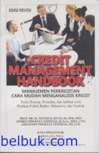 Credit management handbook: teori, konsep, prosedur, dan aplikasi panduan praktis mahasiswa, bankir, dan nasabah