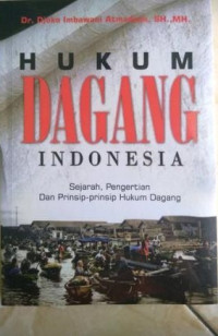 Image of Hukum Dagang Indonesia: Sejarah, Pengertian dan Prinsip-Prinsip Hukum Dagang