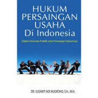 Hukum Persaingan Usaha Di Indonesia Dalam Teori dan Praktik serta Penerapan Hukumnya