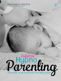 Image of Islamic Hypno Parenting: Mendidik Anak Masa Kini ala Rasulullah