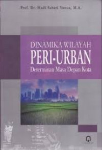 Dinamika Wilayah Peri-Urban: Determinan Masa Depan Kota