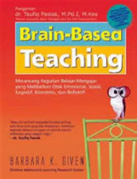 Brain-Based Teaching : Merancang Kegiatan Belajar Mengajar yang Melibutkan Otak Emosional, Sosial, Kognitif, Kinestetis, Reflektif